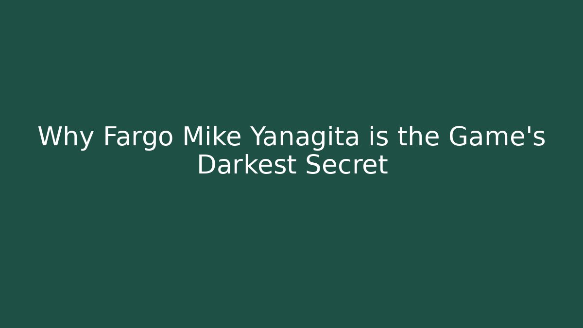 Why Fargo Mike Yanagita is the Game's Darkest Secret