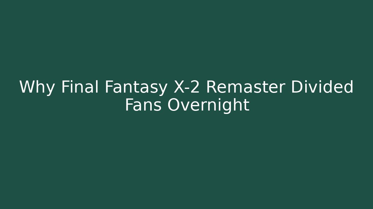 Why Final Fantasy X-2 Remaster Divided Fans Overnight