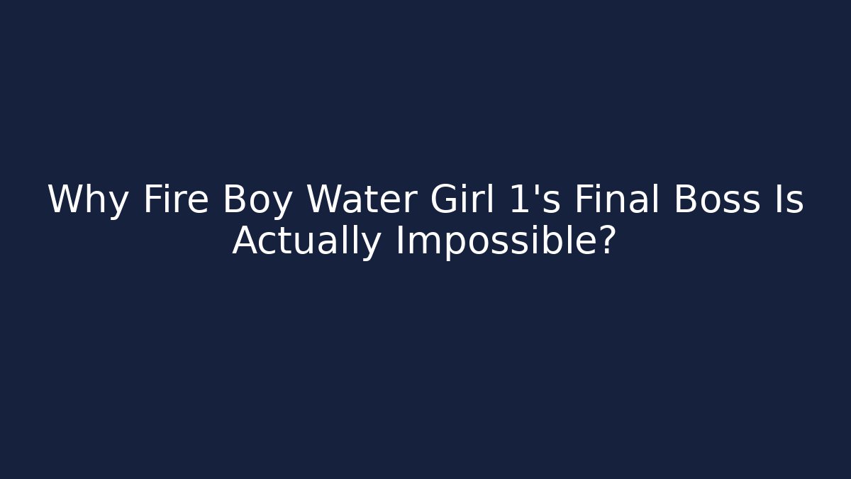 Why Fire Boy Water Girl 1's Final Boss Is Actually Impossible?