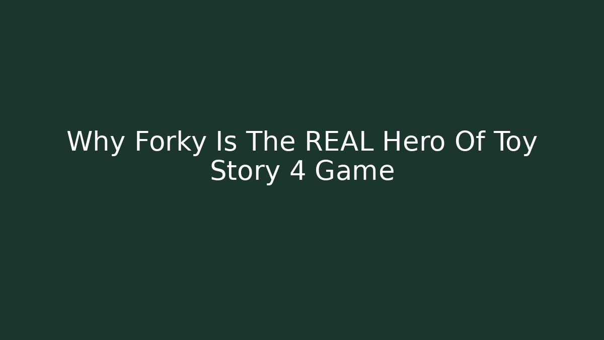Why Forky Is The REAL Hero Of Toy Story 4 Game