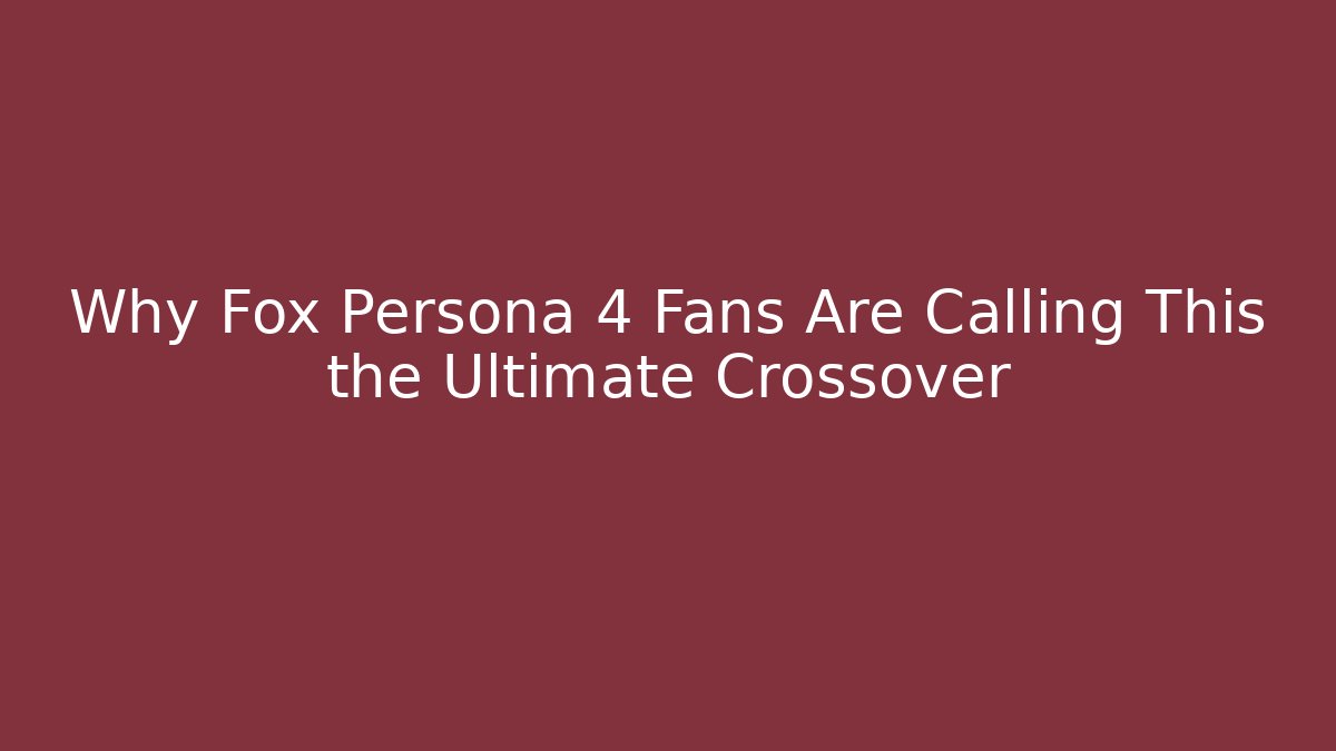 Why Fox Persona 4 Fans Are Calling This the Ultimate Crossover