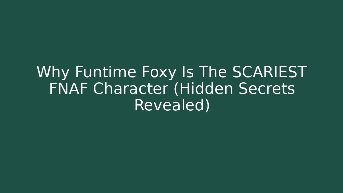 Why Funtime Foxy Is The SCARIEST FNAF Character (Hidden Secrets Revealed)
