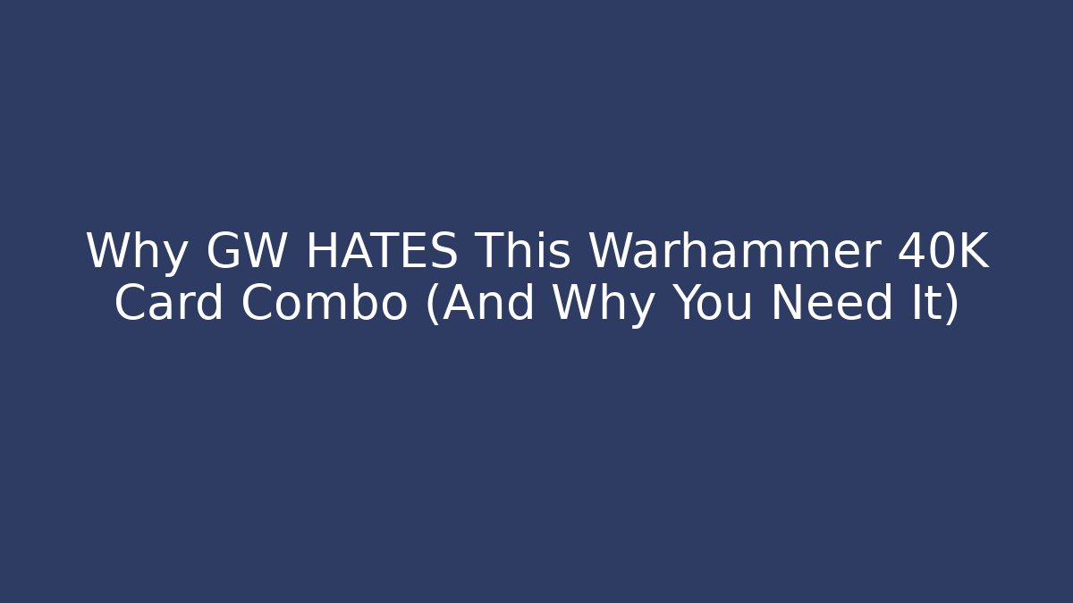 Why GW HATES This Warhammer 40K Card Combo (And Why You Need It)