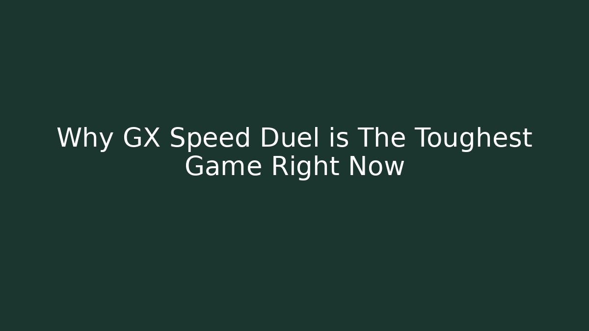 Why GX Speed Duel is The Toughest Game Right Now - Celivion