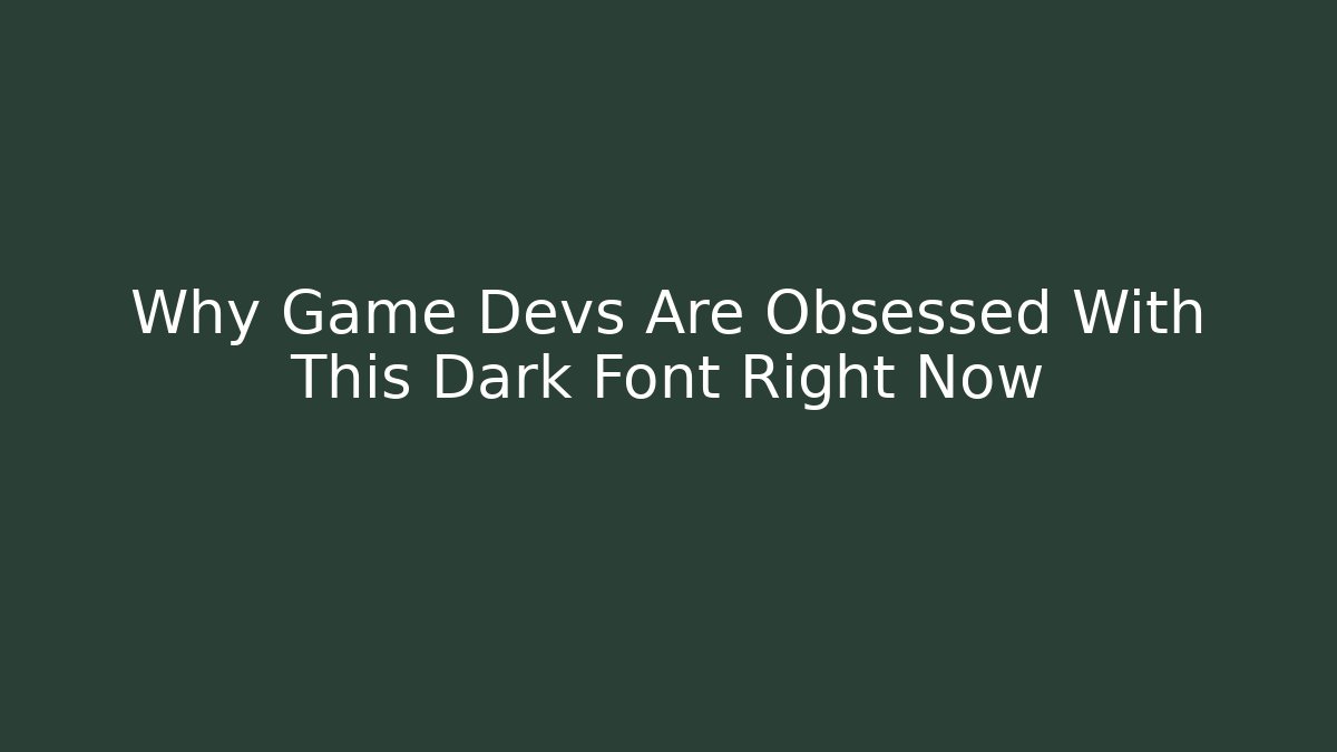 Why Game Devs Are Obsessed With This Dark Font Right Now