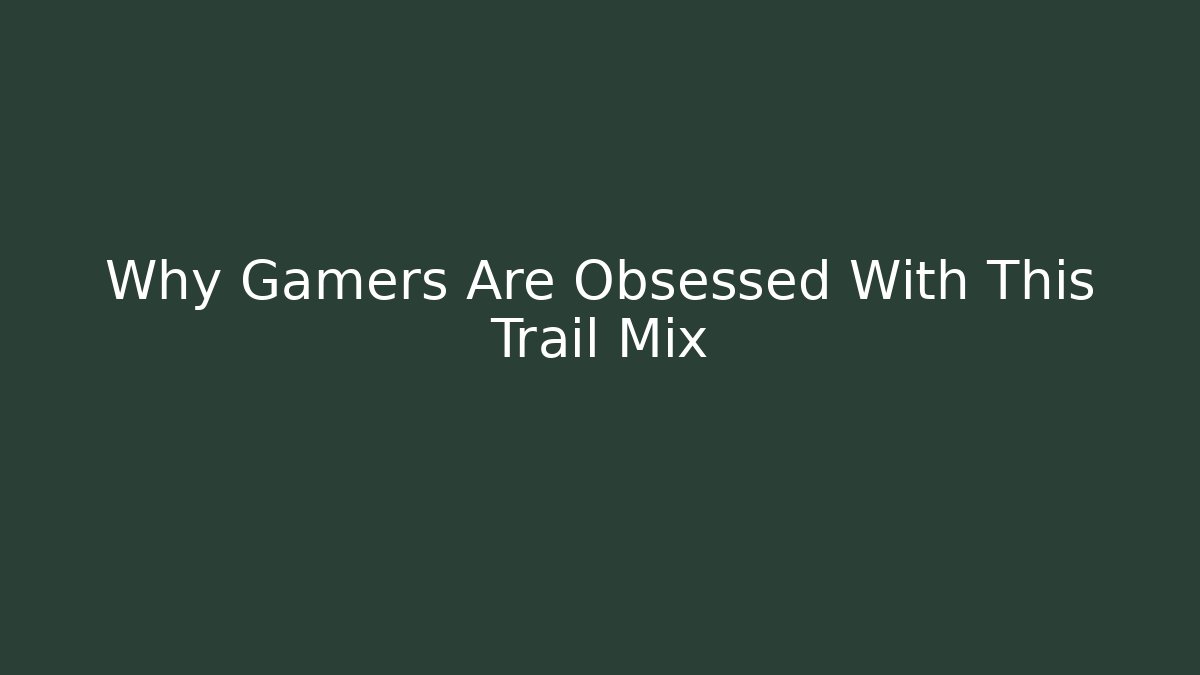 Why Gamers Are Obsessed With This Trail Mix