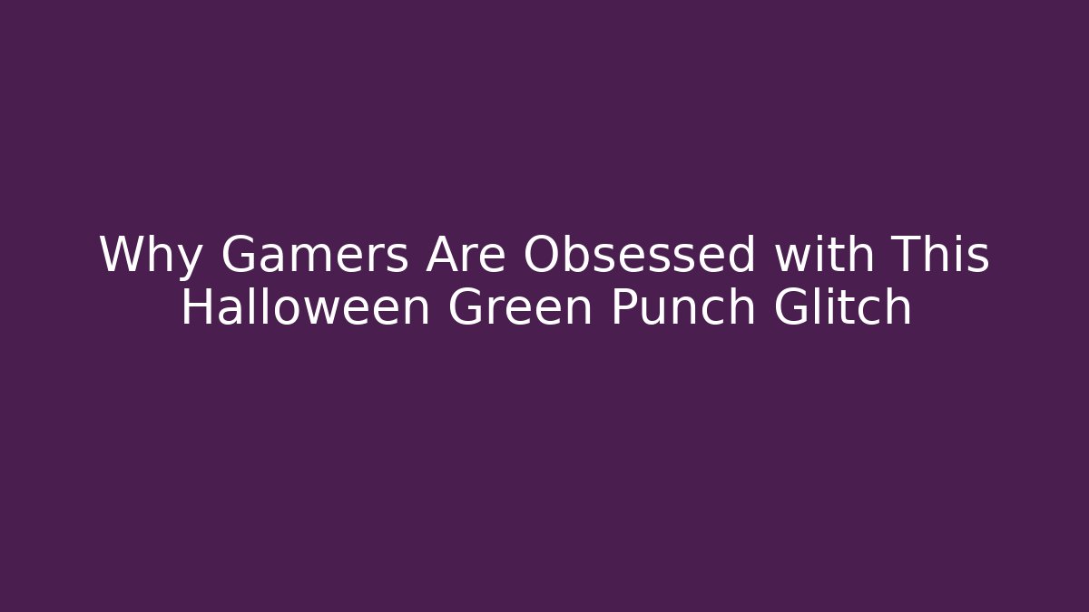 Why Gamers Are Obsessed with This Halloween Green Punch Glitch
