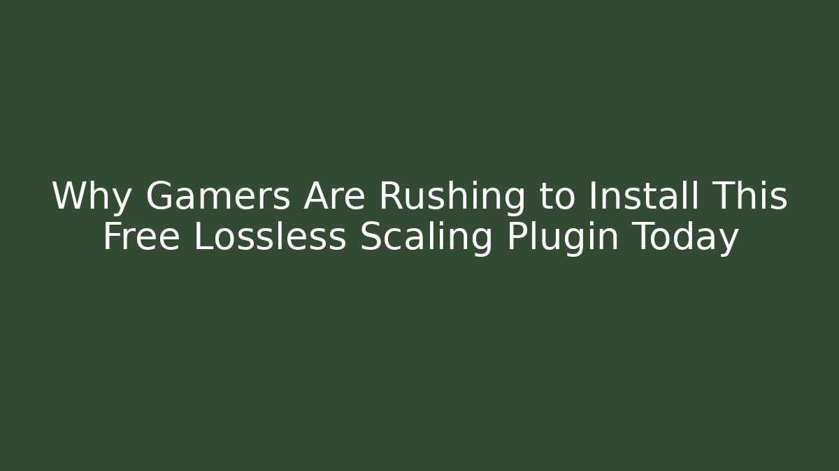 Why Gamers Are Rushing to Install This Free Lossless Scaling Plugin Today