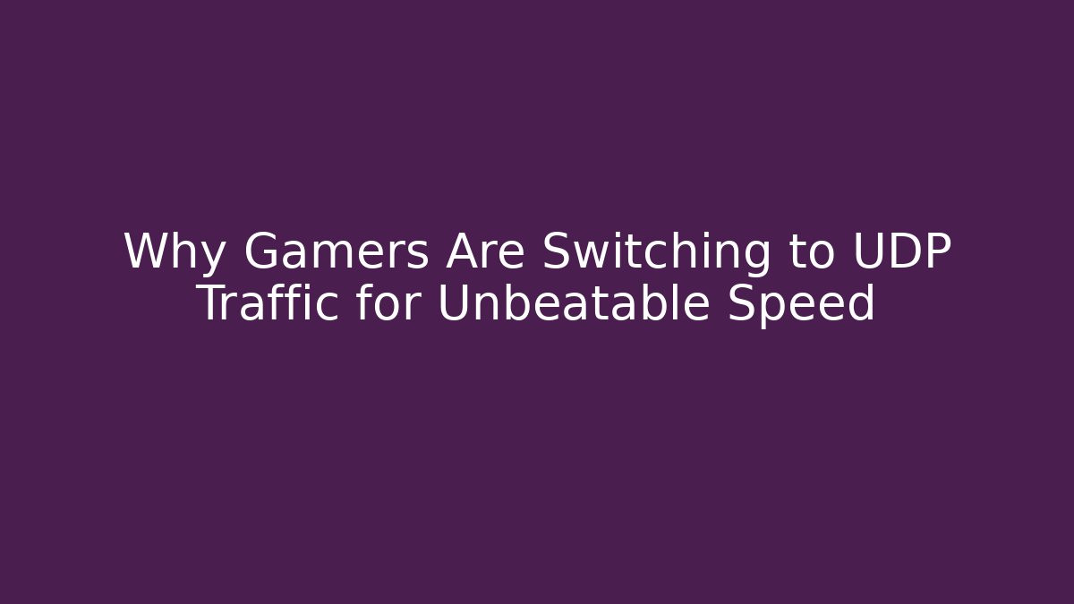 Why Gamers Are Switching to UDP Traffic for Unbeatable Speed