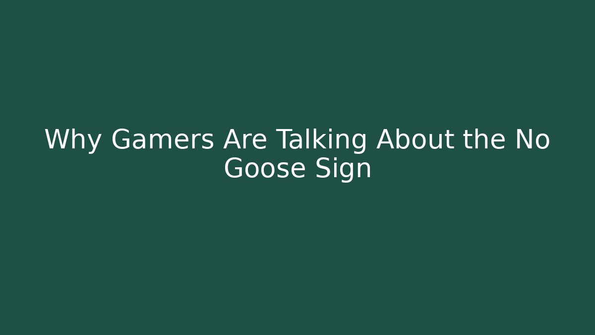 Why Gamers Are Talking About the No Goose Sign