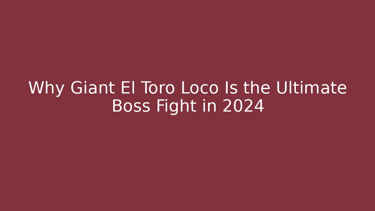 Why Giant El Toro Loco Is the Ultimate Boss Fight in 2024