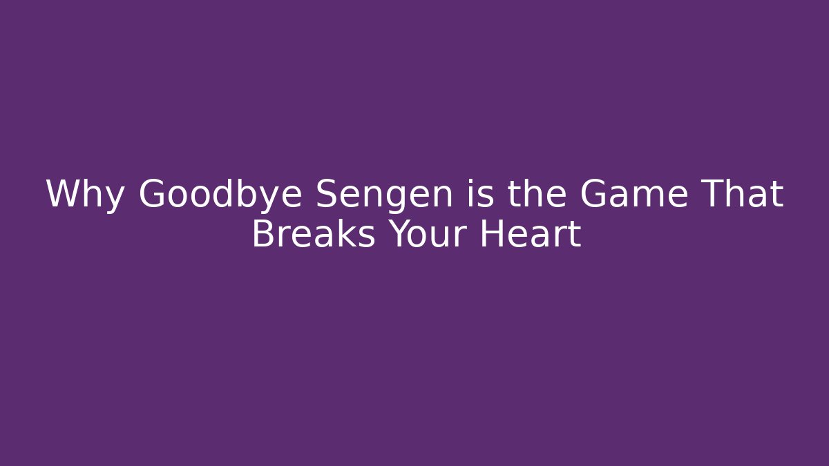 Why Goodbye Sengen is the Game That Breaks Your Heart