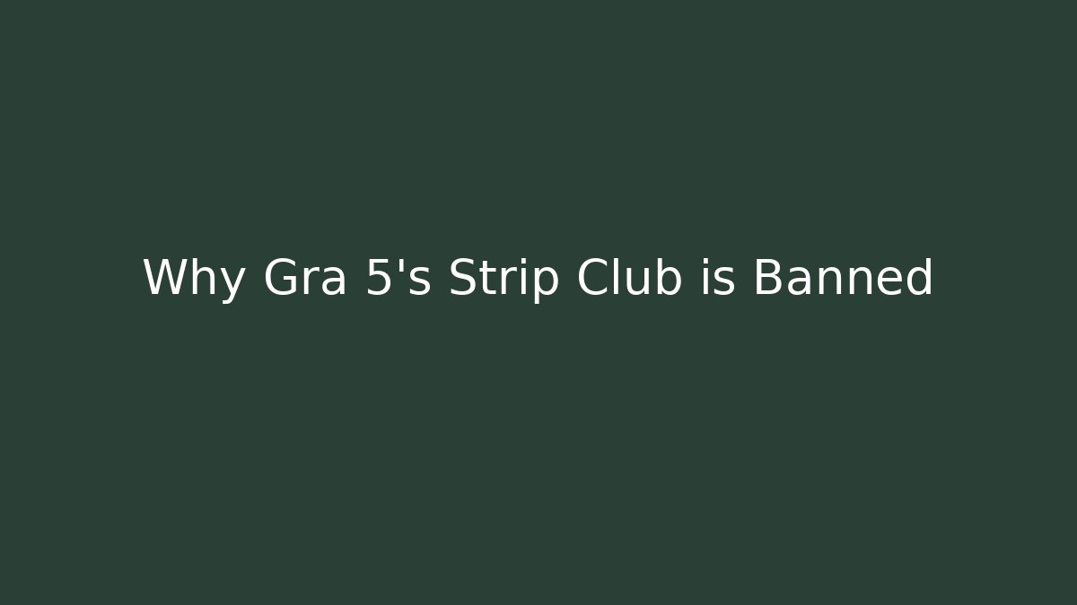 Why Gra 5's Strip Club is Banned