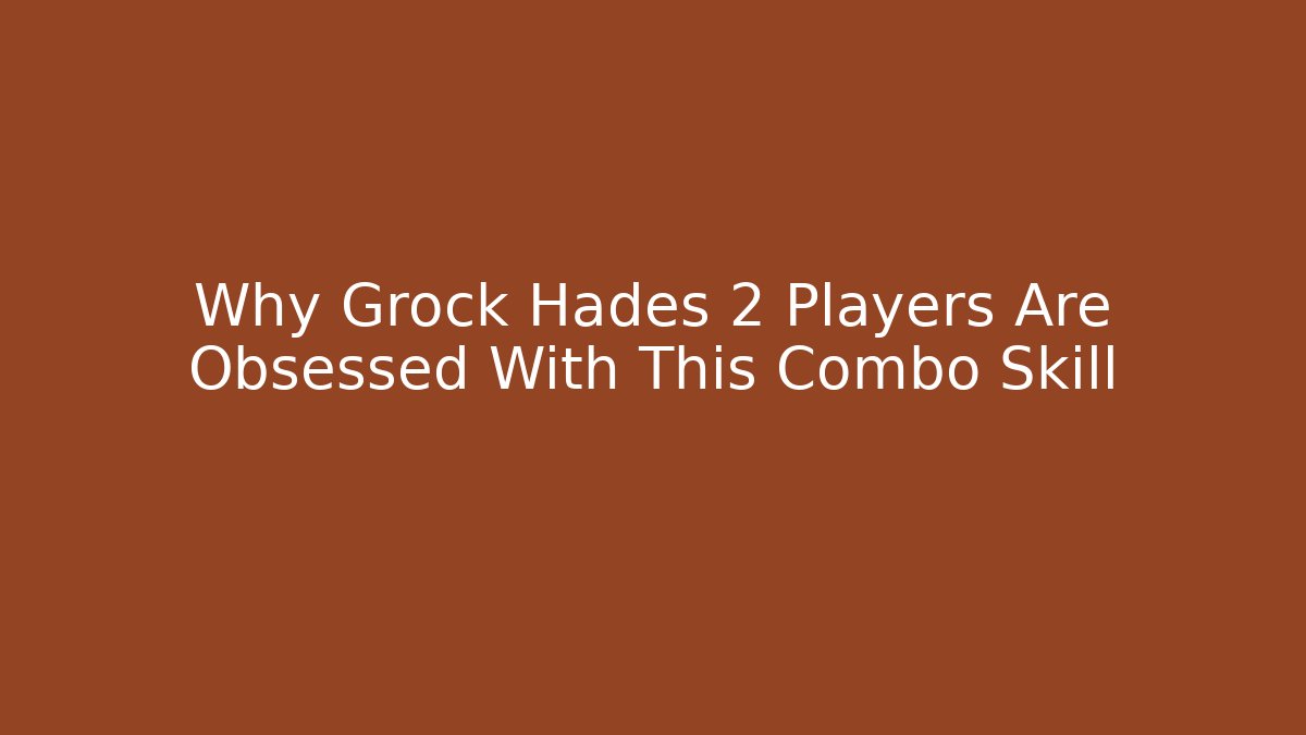 Why Grock Hades 2 Players Are Obsessed With This Combo Skill