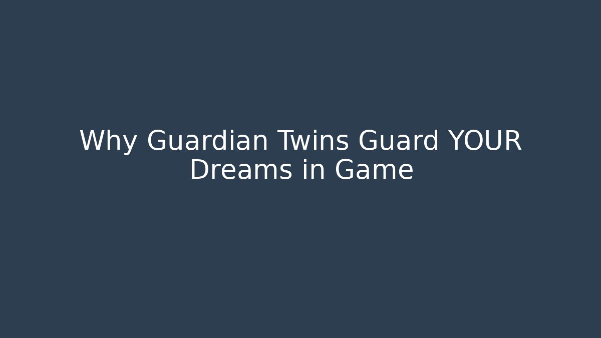 Why Guardian Twins Guard YOUR Dreams in Game