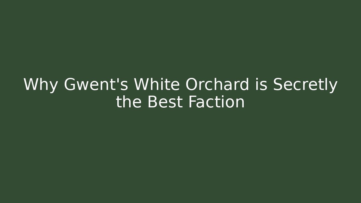 Why Gwent's White Orchard is Secretly the Best Faction