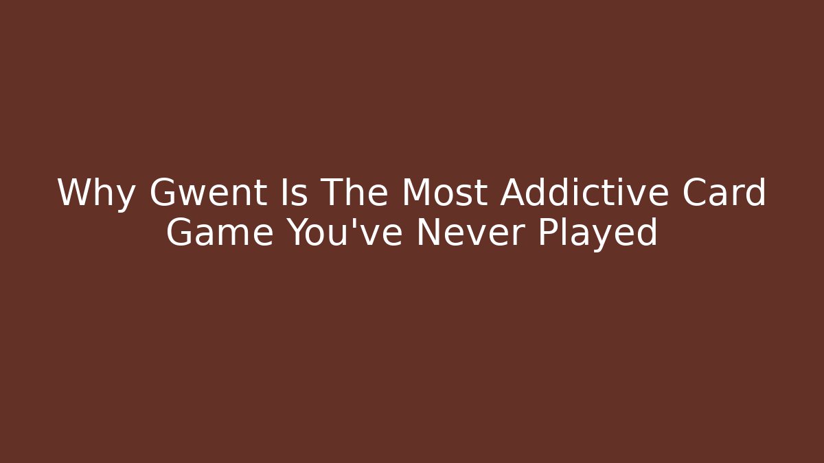 Why Gwent Is The Most Addictive Card Game You’ve Never Played - Celivion
