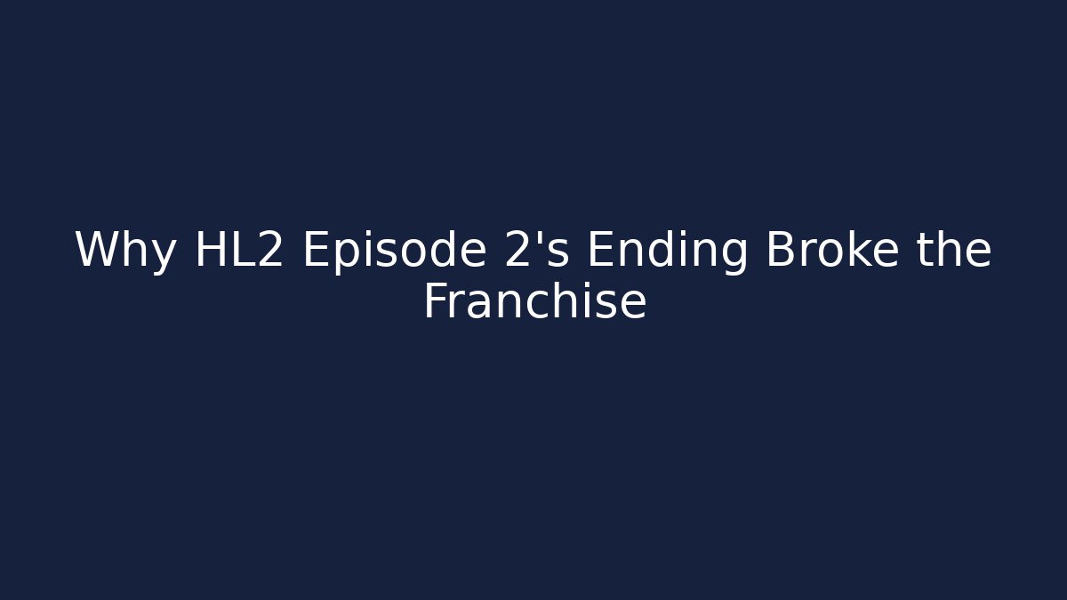 Why HL2 Episode 2’s Ending Broke the Franchise