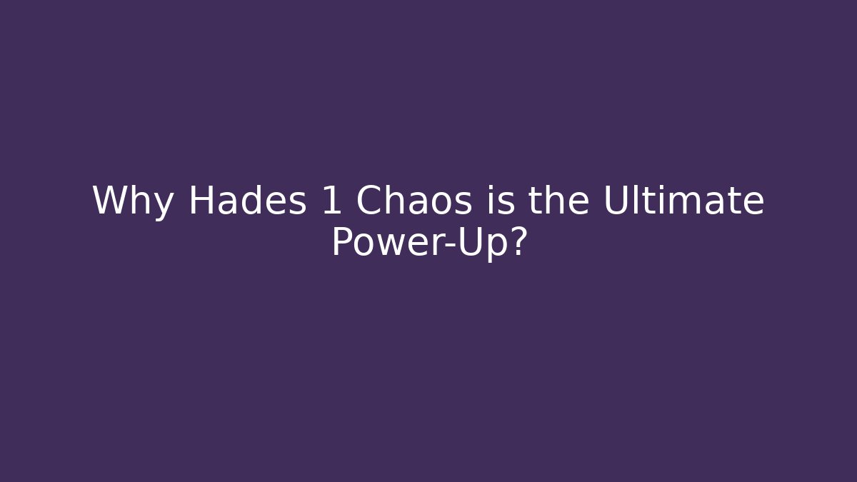 Why Hades 1 Chaos is the Ultimate Power-Up?