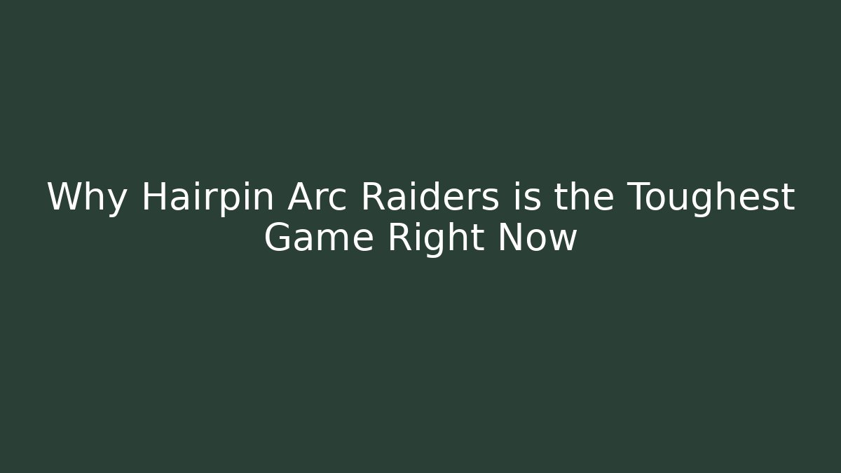 Why Hairpin Arc Raiders is the Toughest Game Right Now