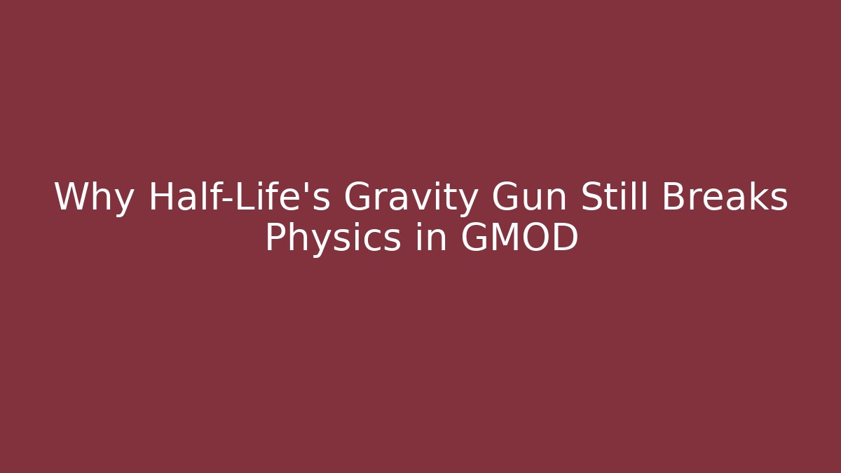 Why Half-Life’s Gravity Gun Still Breaks Physics in GMOD