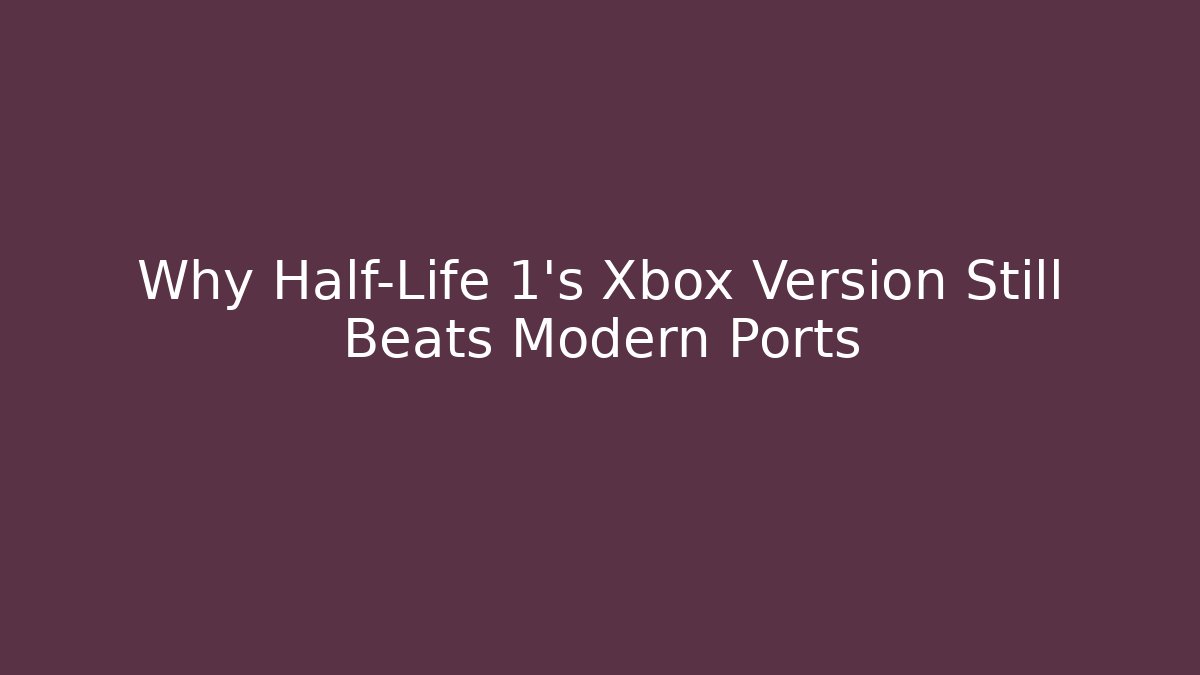 Why Half-Life 1's Xbox Version Still Beats Modern Ports