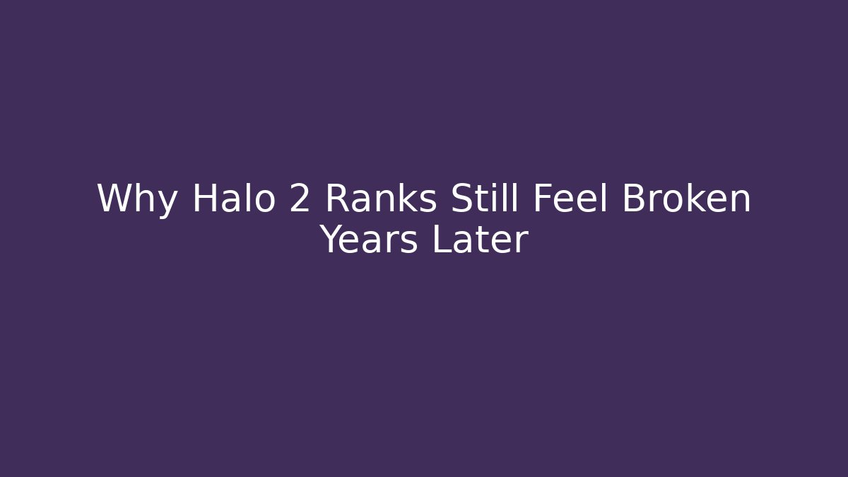 Why Halo 2 Ranks Still Feel Broken Years Later