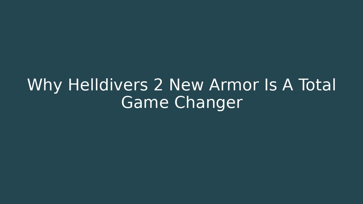 Why Helldivers 2 New Armor Is A Total Game Changer