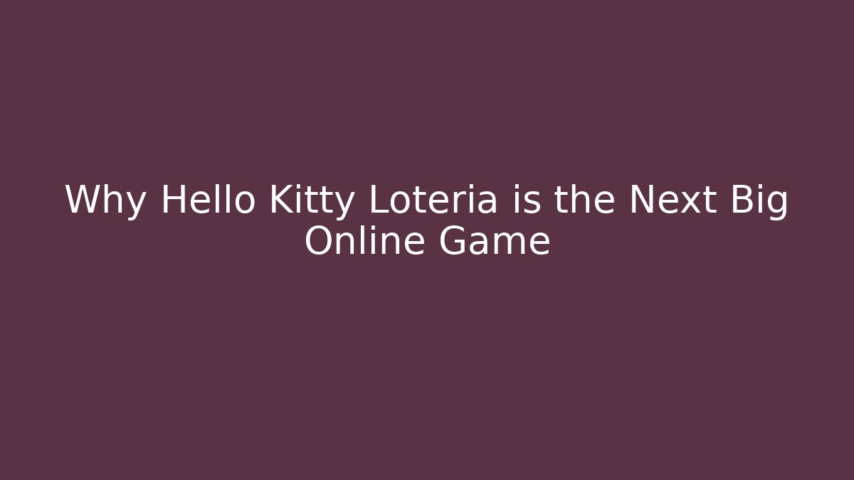 Why Hello Kitty Loteria is the Next Big Online Game