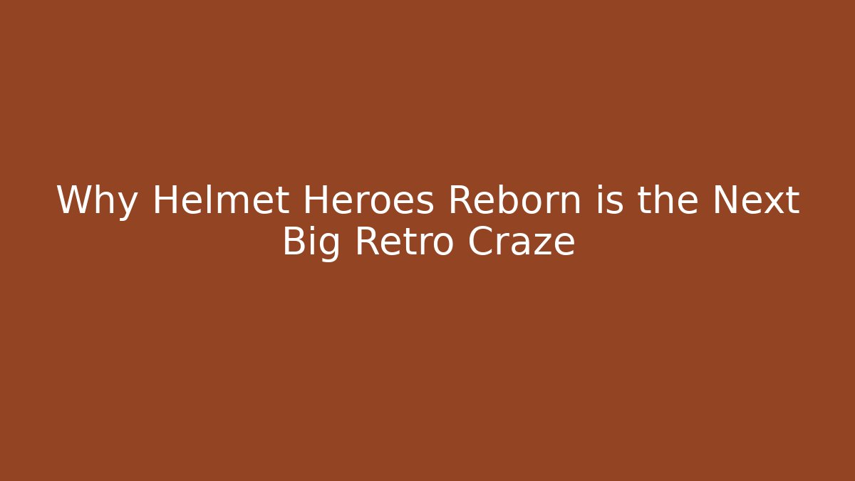 Why Helmet Heroes Reborn is the Next Big Retro Craze