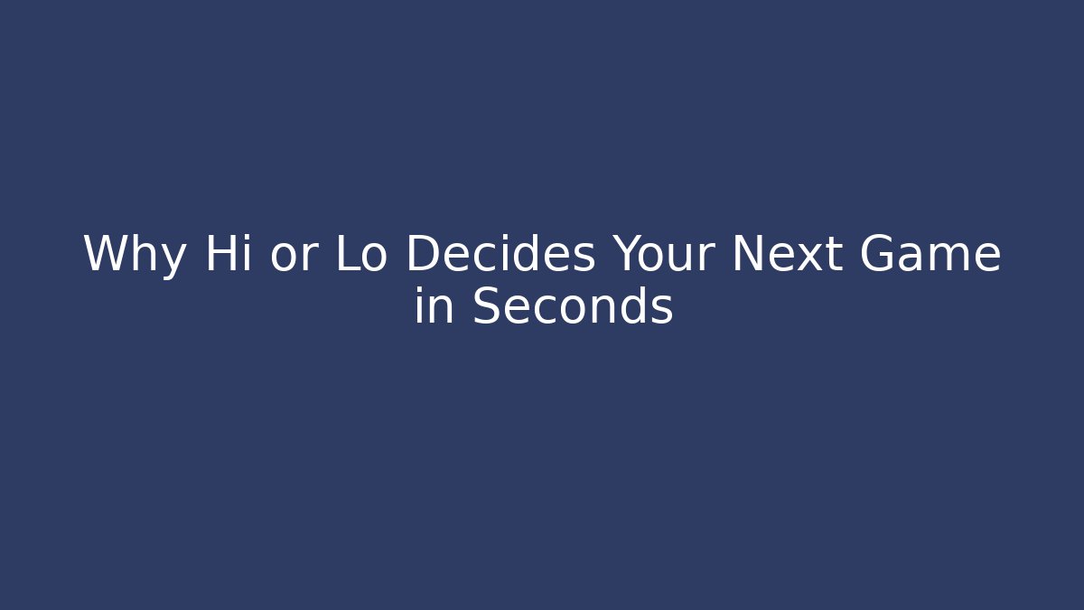 Why Hi or Lo Decides Your Next Game in Seconds - Celivion