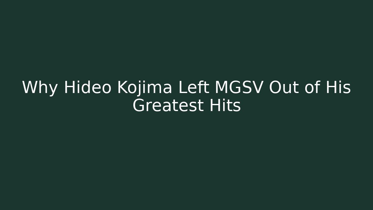 Why Hideo Kojima Left MGSV Out of His Greatest Hits