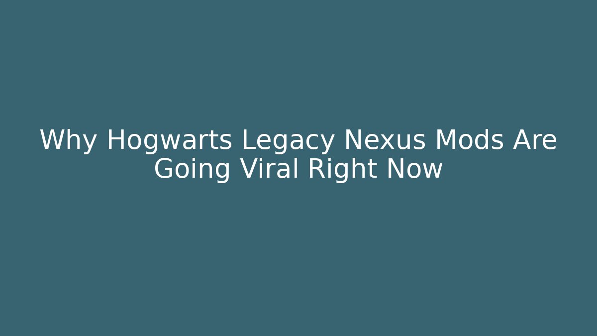 Why Hogwarts Legacy Nexus Mods Are Going Viral Right Now