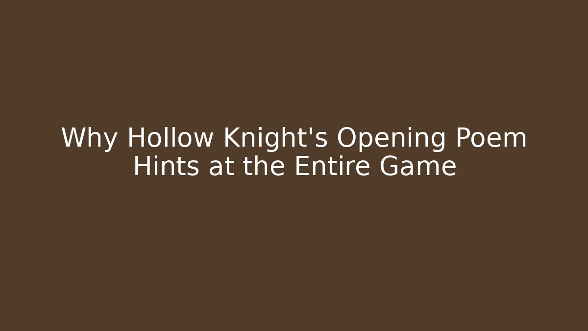 Why Hollow Knight’s Opening Poem Hints at the Entire Game
