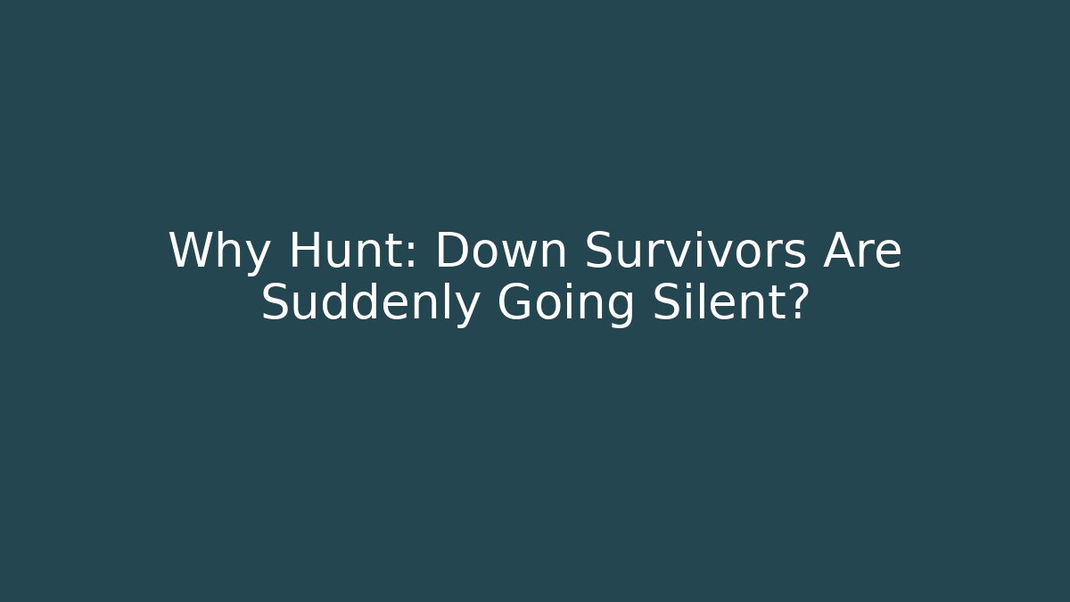 Why Hunt: Down Survivors Are Suddenly Going Silent?
