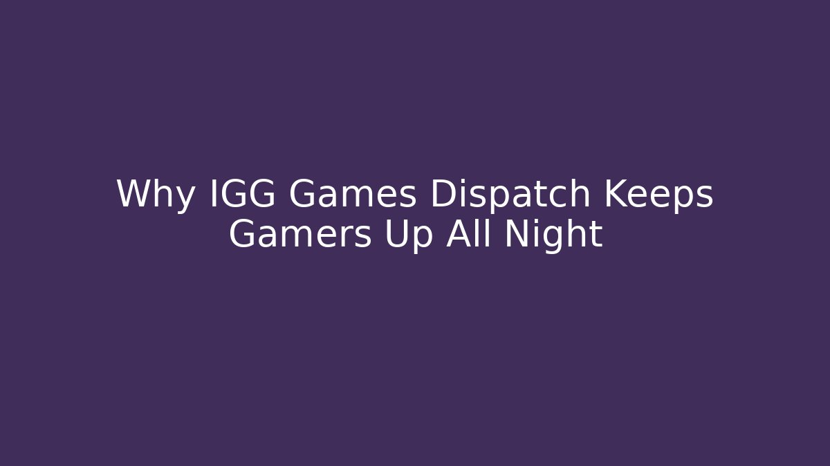 Why IGG Games Dispatch Keeps Gamers Up All Night