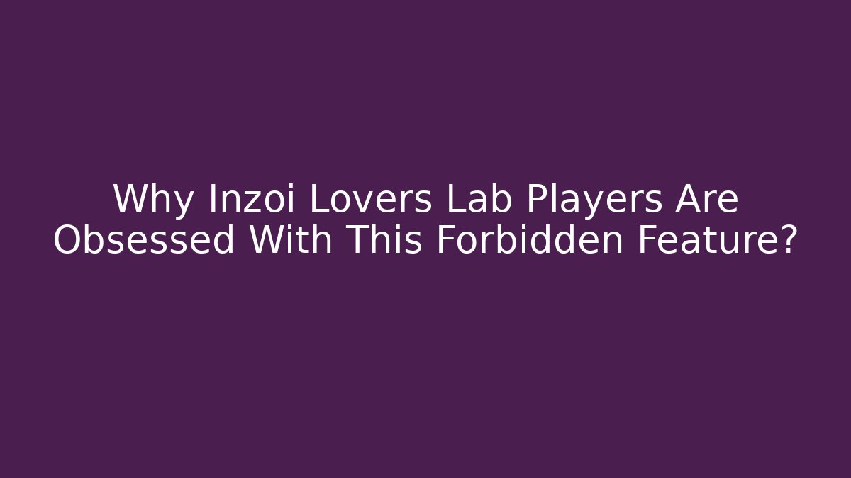 Why Inzoi Lovers Lab Players Are Obsessed With This Forbidden Feature?