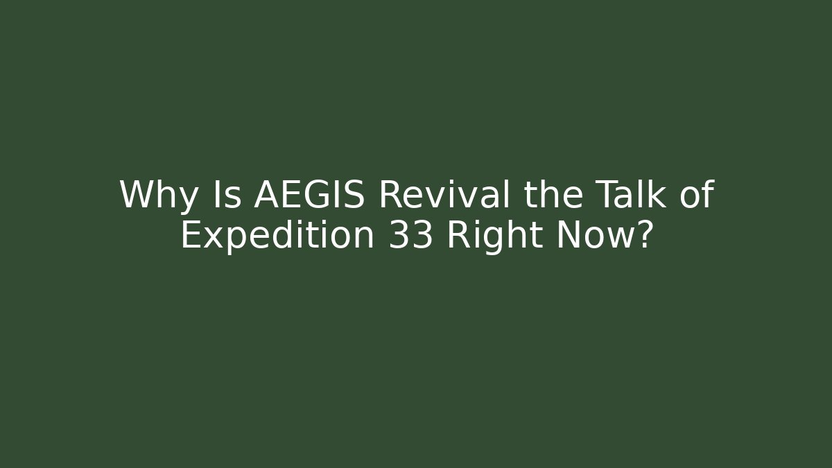 Why Is AEGIS Revival the Talk of Expedition 33 Right Now?
