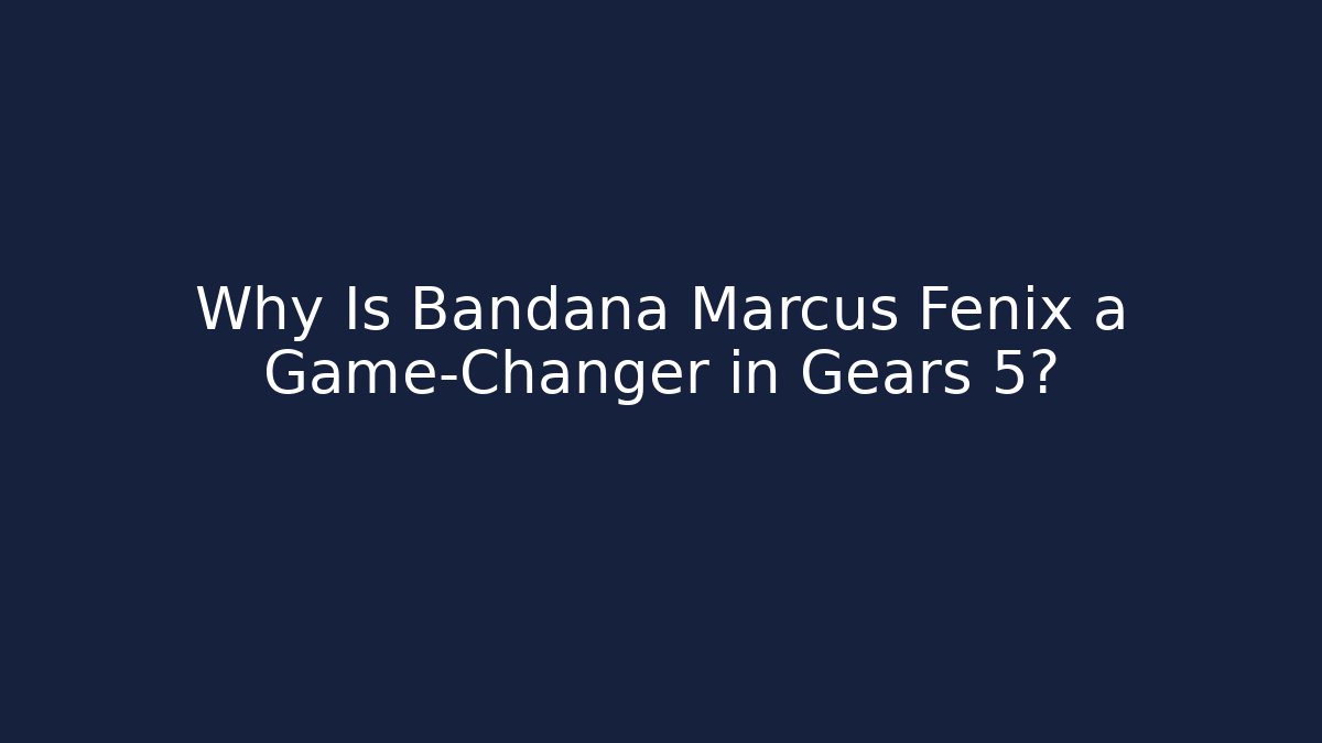 Why Is Bandana Marcus Fenix a Game-Changer in Gears 5?