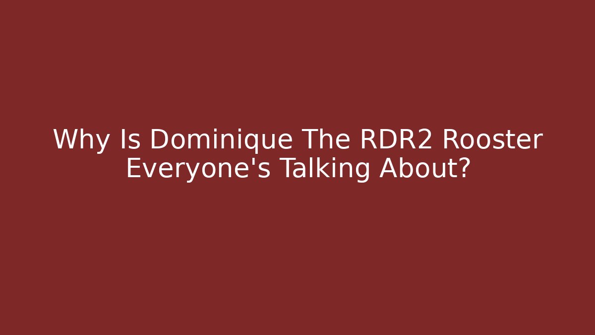 Why Is Dominique The RDR2 Rooster Everyone's Talking About?