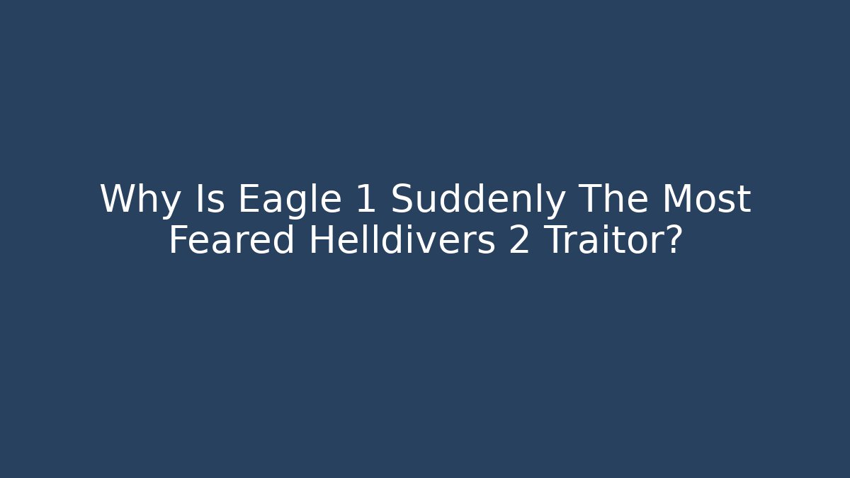 Why Is Eagle 1 Suddenly The Most Feared Helldivers 2 Traitor?