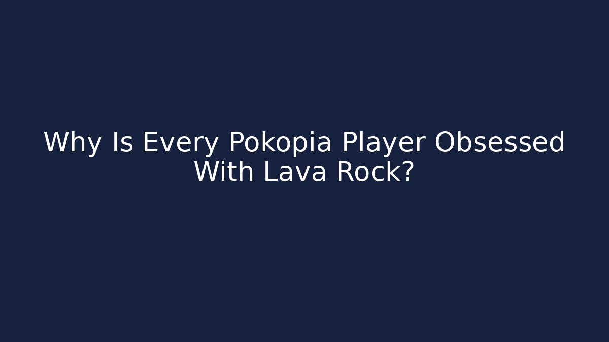 Why Is Every Pokopia Player Obsessed With Lava Rock?