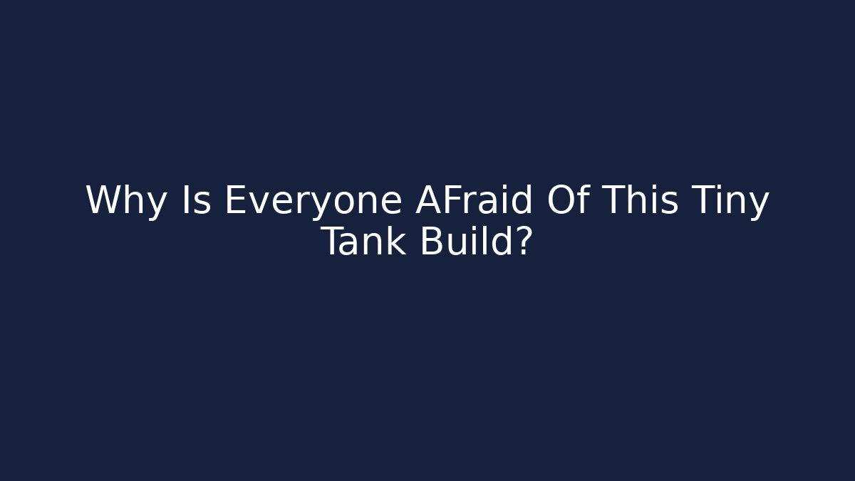 Why Is Everyone AFraid Of This Tiny Tank Build?