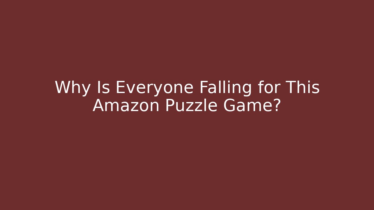 Why Is Everyone Falling for This Amazon Puzzle Game?