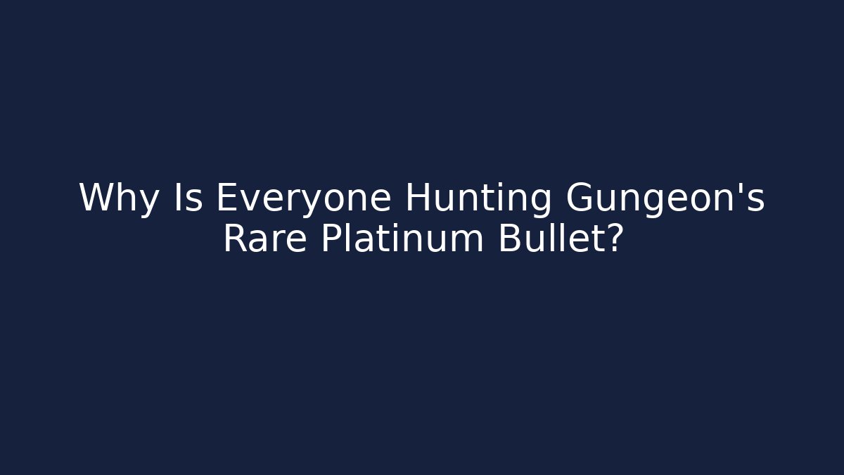 Why Is Everyone Hunting Gungeon's Rare Platinum Bullet?