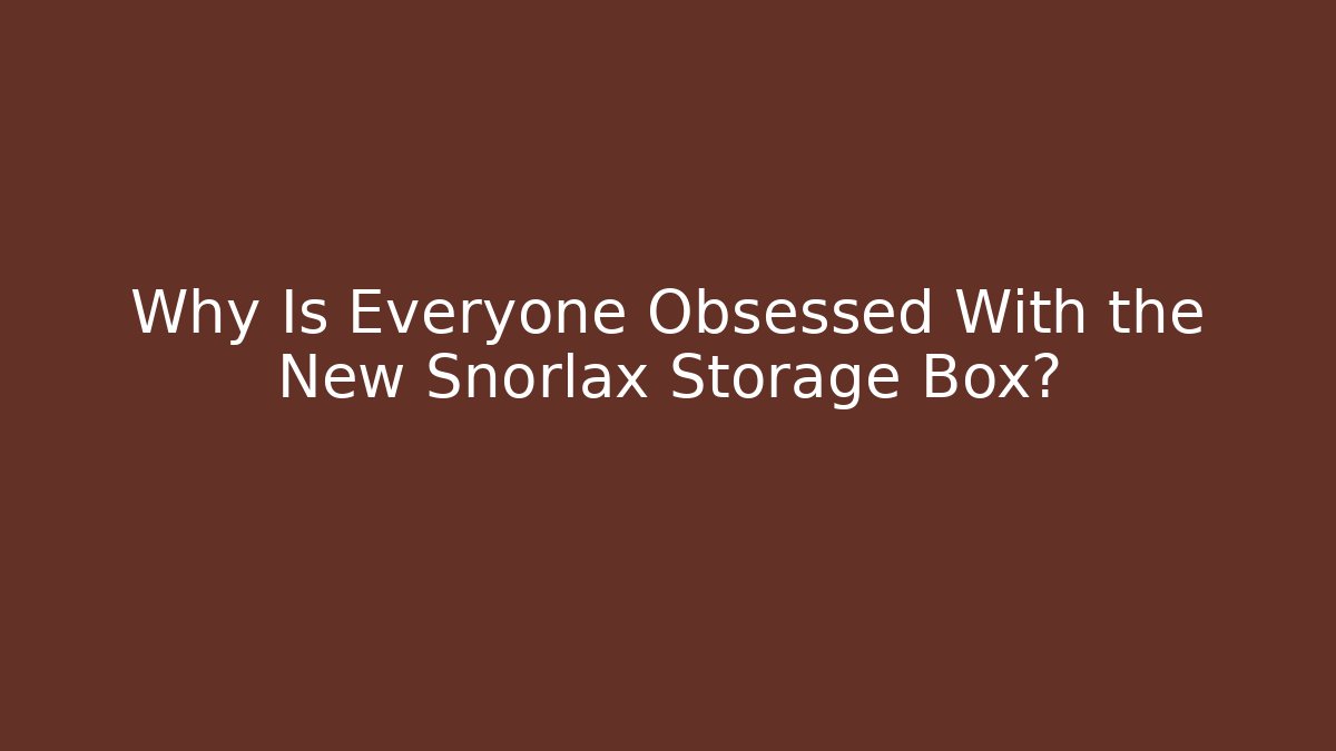 Why Is Everyone Obsessed With the New Snorlax Storage Box?