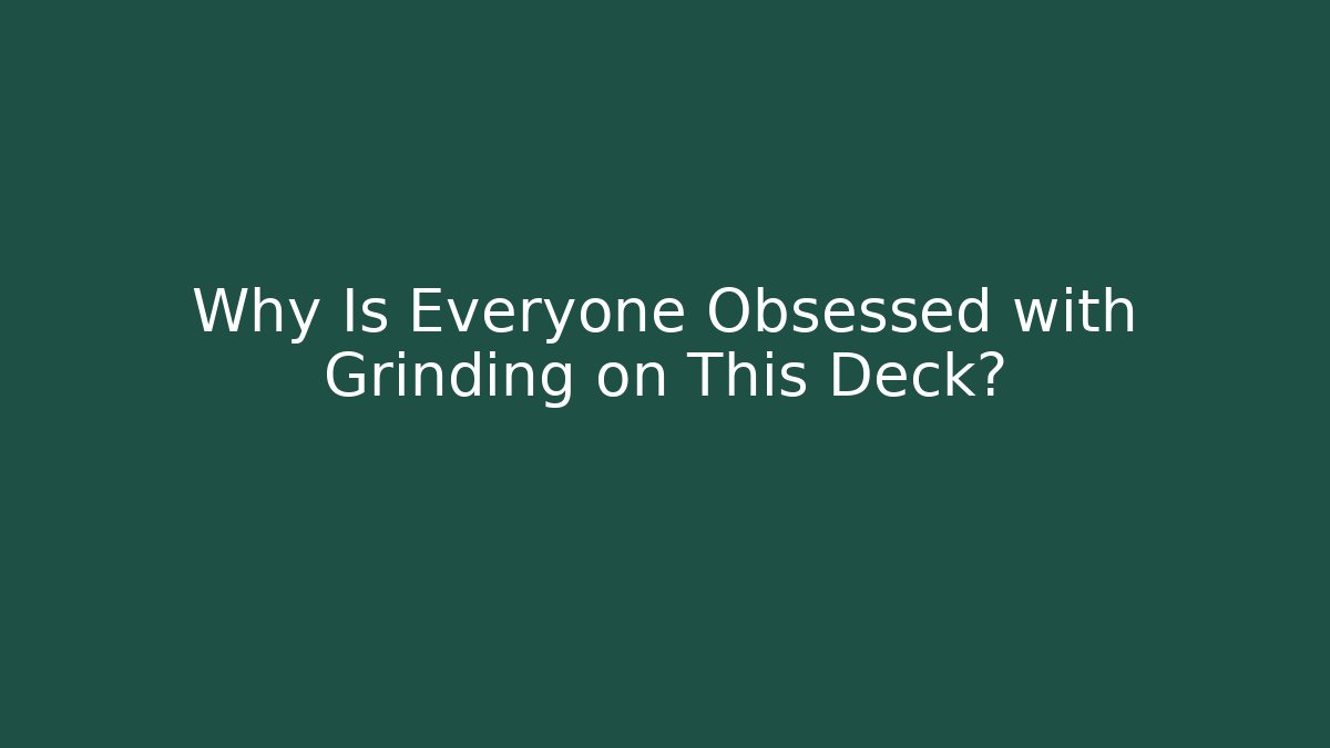 Why Is Everyone Obsessed with Grinding on This Deck? - Celivion