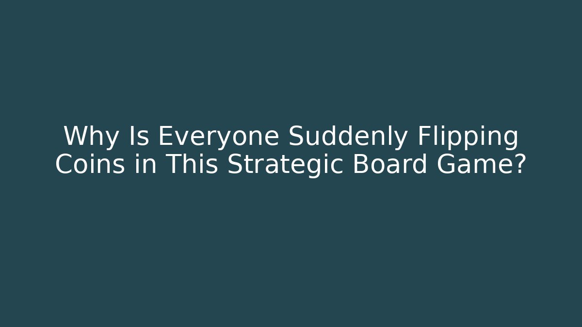 Why Is Everyone Suddenly Flipping Coins in This Strategic Board Game?