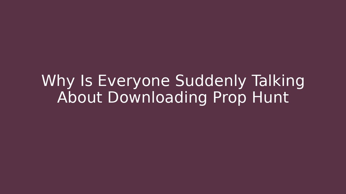 Why Is Everyone Suddenly Talking About Downloading Prop Hunt