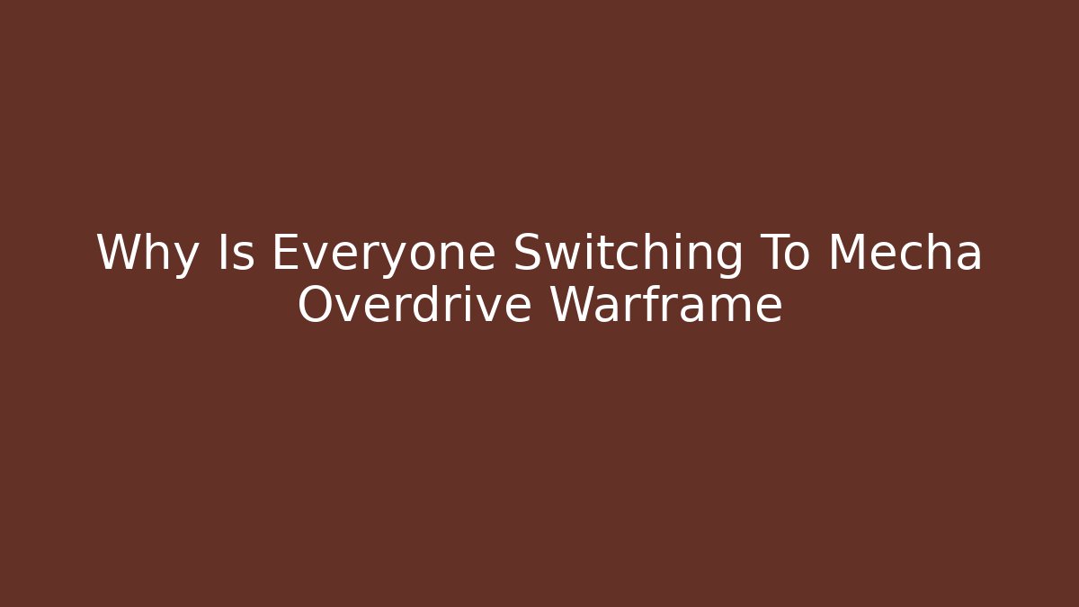 Why Is Everyone Switching To Mecha Overdrive Warframe